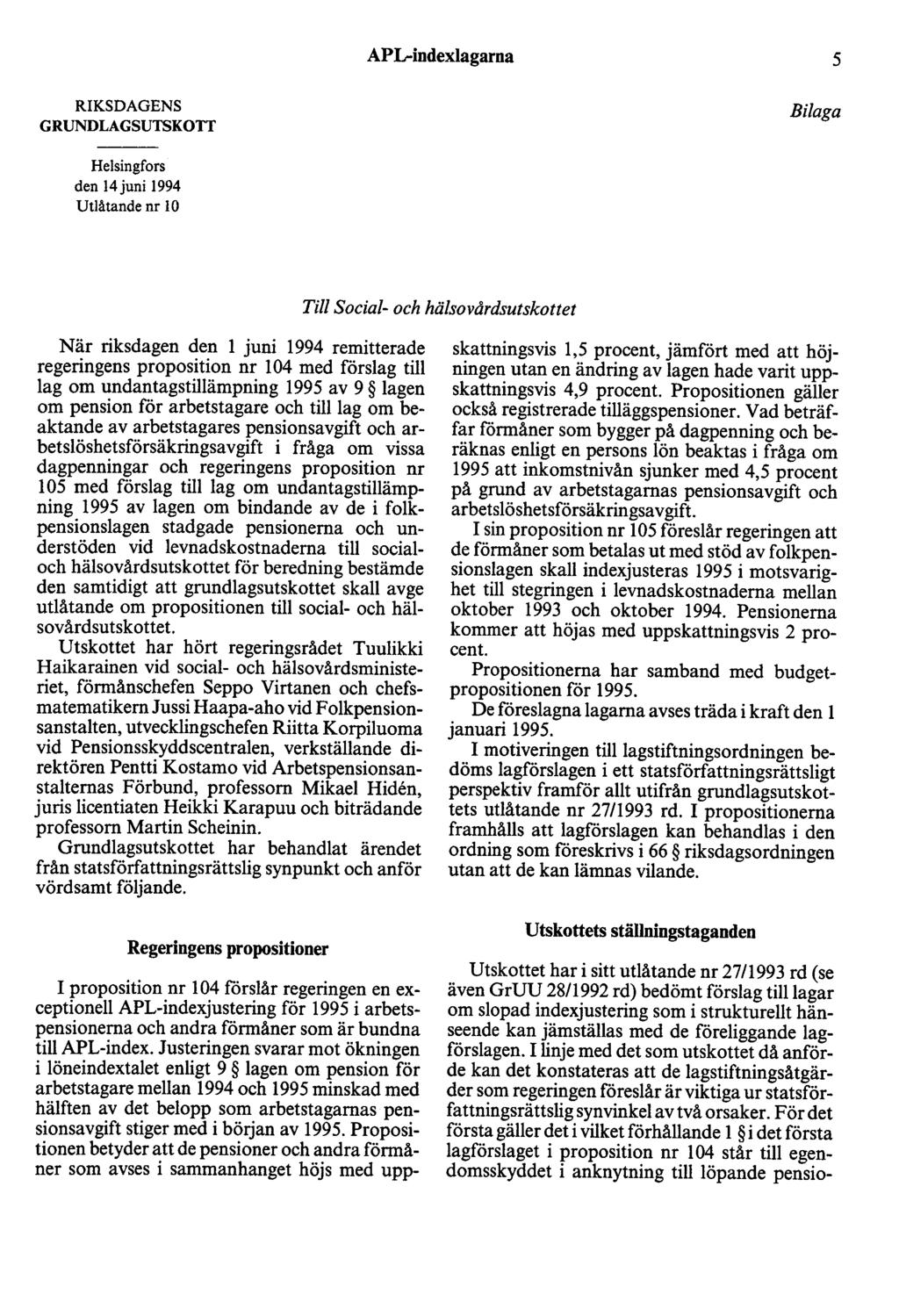 AP L-indexlagarna 5 RIKSDAGENS GRUNDLAGSUTSKOTT Bilaga Helsingfors den 14 juni 1994 Utlåtande nr 10 Till Social- och hälsovårdsutskottet När riksdagen den l juni 1994 remitterade regeringens