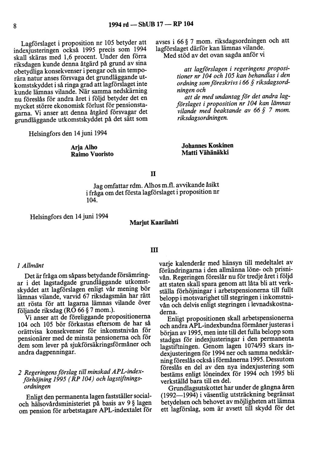8 1994 rd- ShUB 17-RP 104 Lagförslaget i proposition nr 105 betyder att indexjusteringen också 1995 precis som 1994 skall skäras med 1,6 procent.
