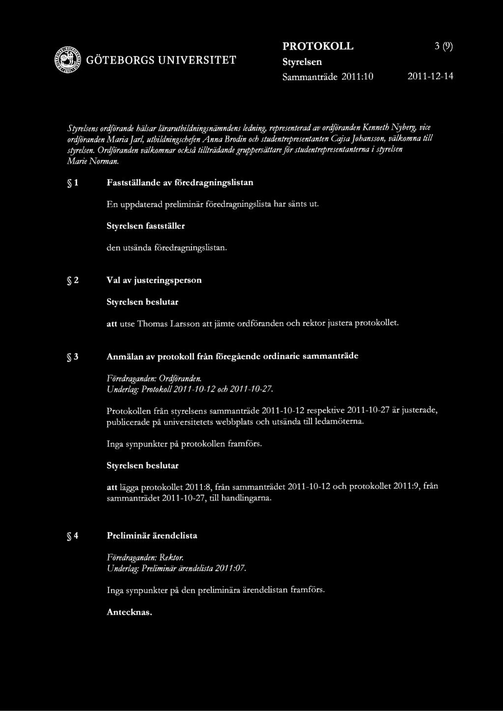 3 (9) Sammantrade 2011:10 2011-12-14 S tyrelsens onffiirande halsar lararutbildningsnamndens ledning, representerad av orc!