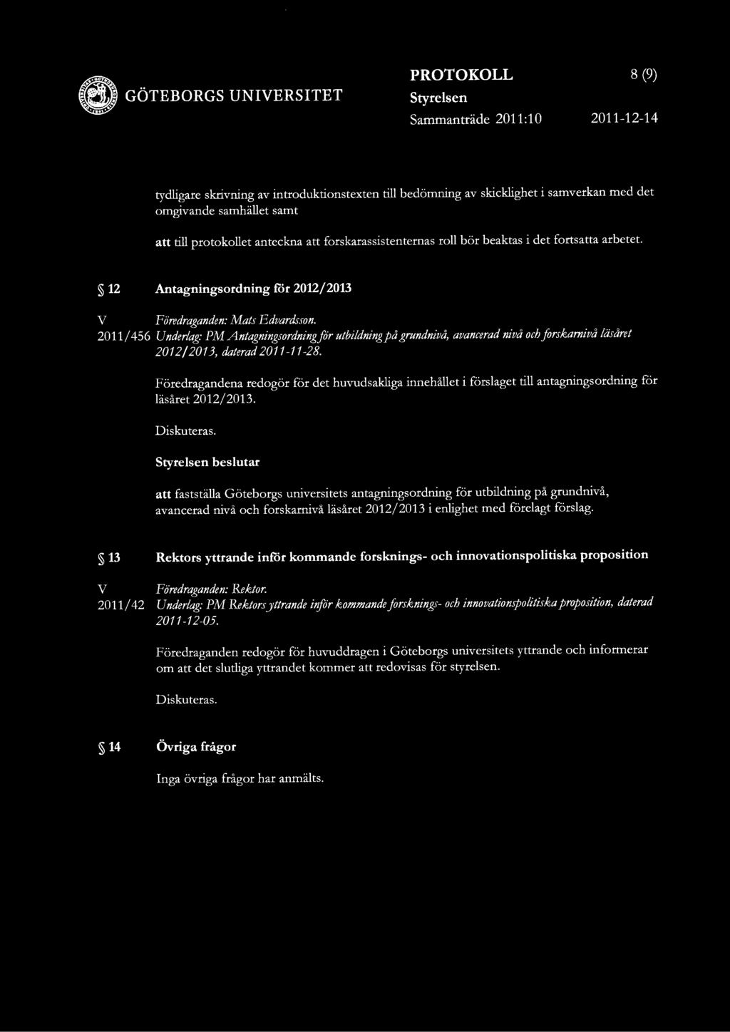 8 (9) Sammantrade 2011:10 2011-12-14 tydligare skrivning av introduktionstexten till bedomning av skicklighet i samverkan med det omgivande samhallet samt att till protokollet anteckna att