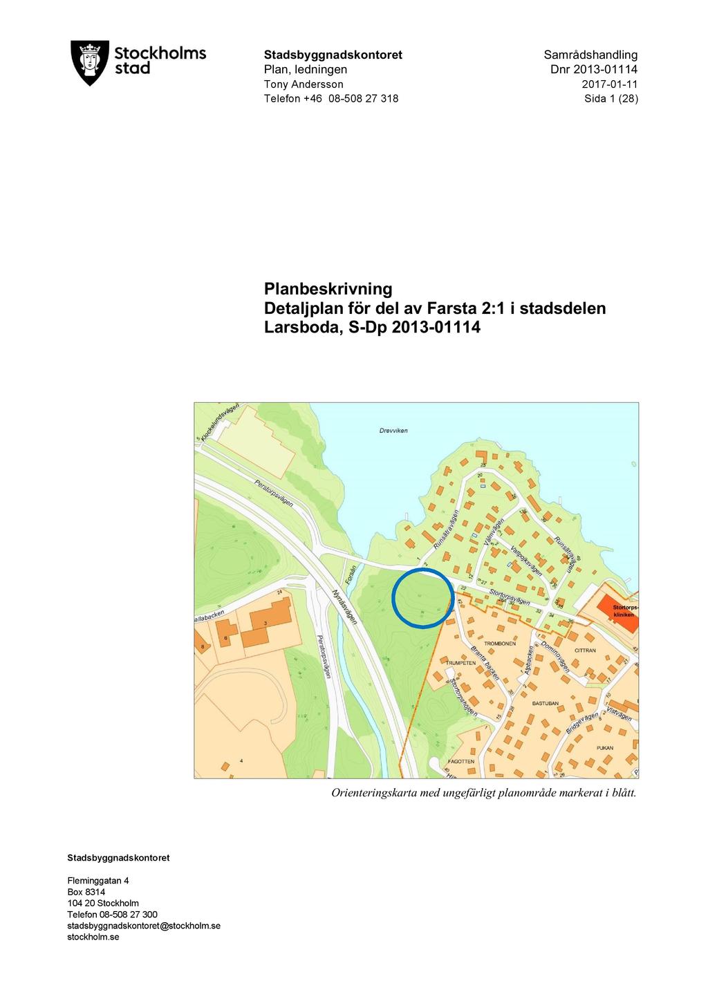 Stadsbyggnadskontoret S amrådshandling Plan, ledningen D nr 2013-01114 Tony Andersson 2017-01 - 11 T elefon +46 08-508 27 318 Sida 1 ( 28 ) Planbeskrivning Detaljplan för del av Farsta 2:1 i