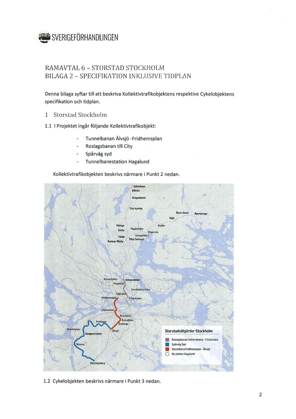 @i SVERIGEFÖRHANDLINGEN RAMAVTAL 6 - STORSTAD STOCKHOLM BILAGA 2 - SPECIFIKATION INKLUSIVE TIDPLAN Denna bilaga syftar till att beskriva Kollektivtrafikobjektens respektive Cykelobjektens
