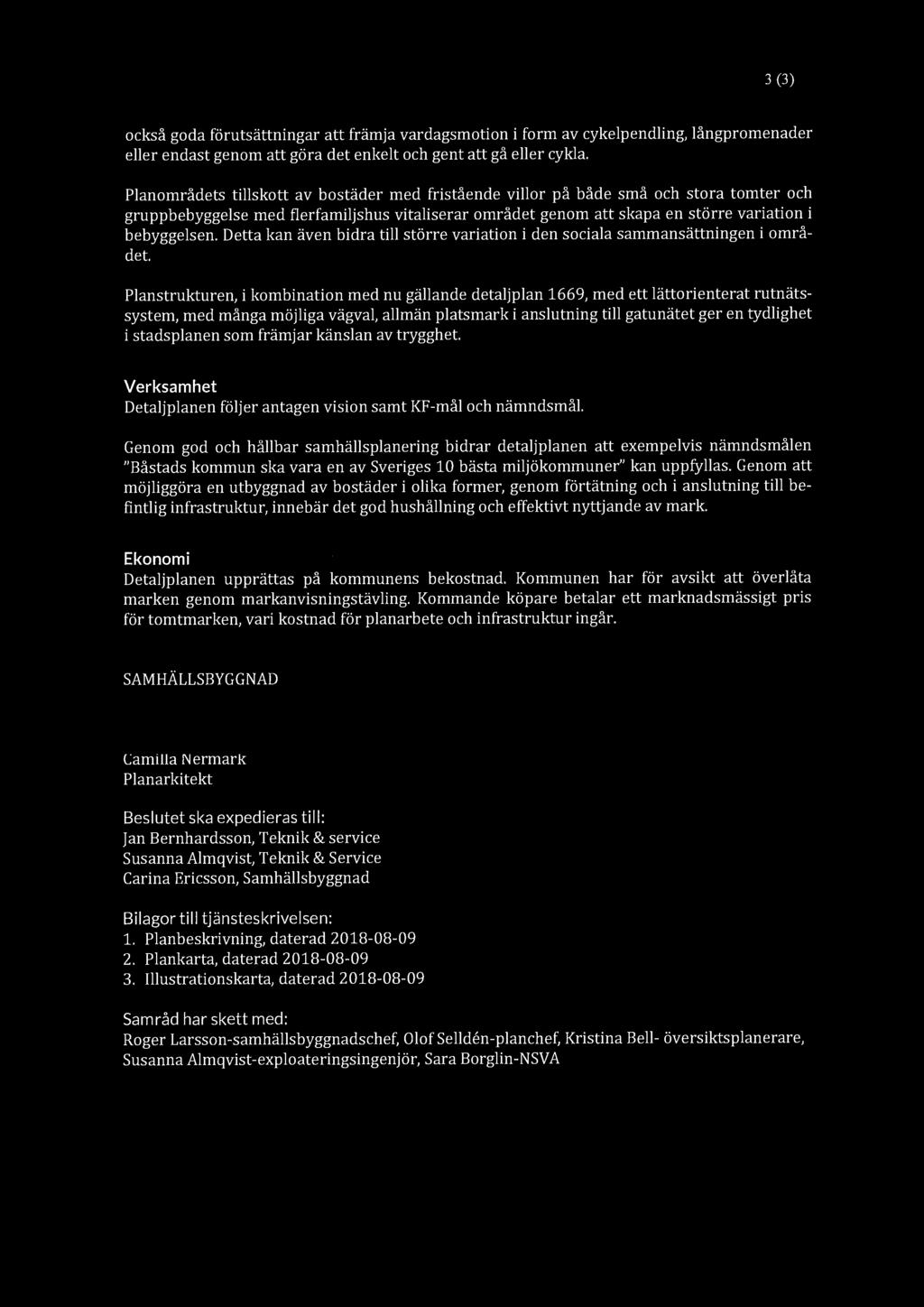 3 (3) också goda förutsättningar att främja vardagsmotion i form av cykelpendling, långpromenader eller endast genom att göra det enkelt och gent att gå eller cykla.