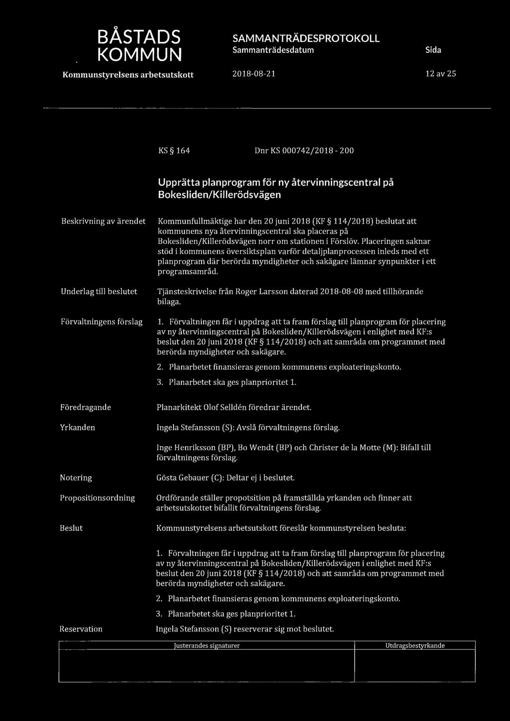 ijlj BÅSTADS 12 av 25 KS 164 Dnr KS 000742/2018-200 Upprätta planprogram för ny återvinningscentral på Bokesliden/Killerödsvägen Underlag till beslutet Förvaltningens förslag Kommunfullmäktige har