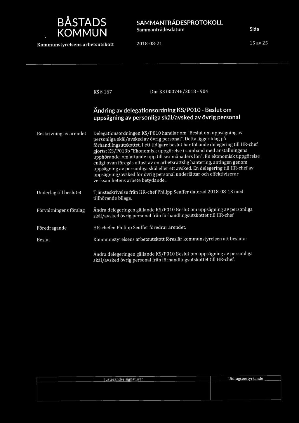 BÅSTADS KOMMUN 15 av 25 KS 167 Dnr KS 000746/2018-904 Ändring av delegationsordning KS/P010- om uppsägning av personliga skäl/avsked av övrig personal Underlag till beslutet Förvaltningens förslag