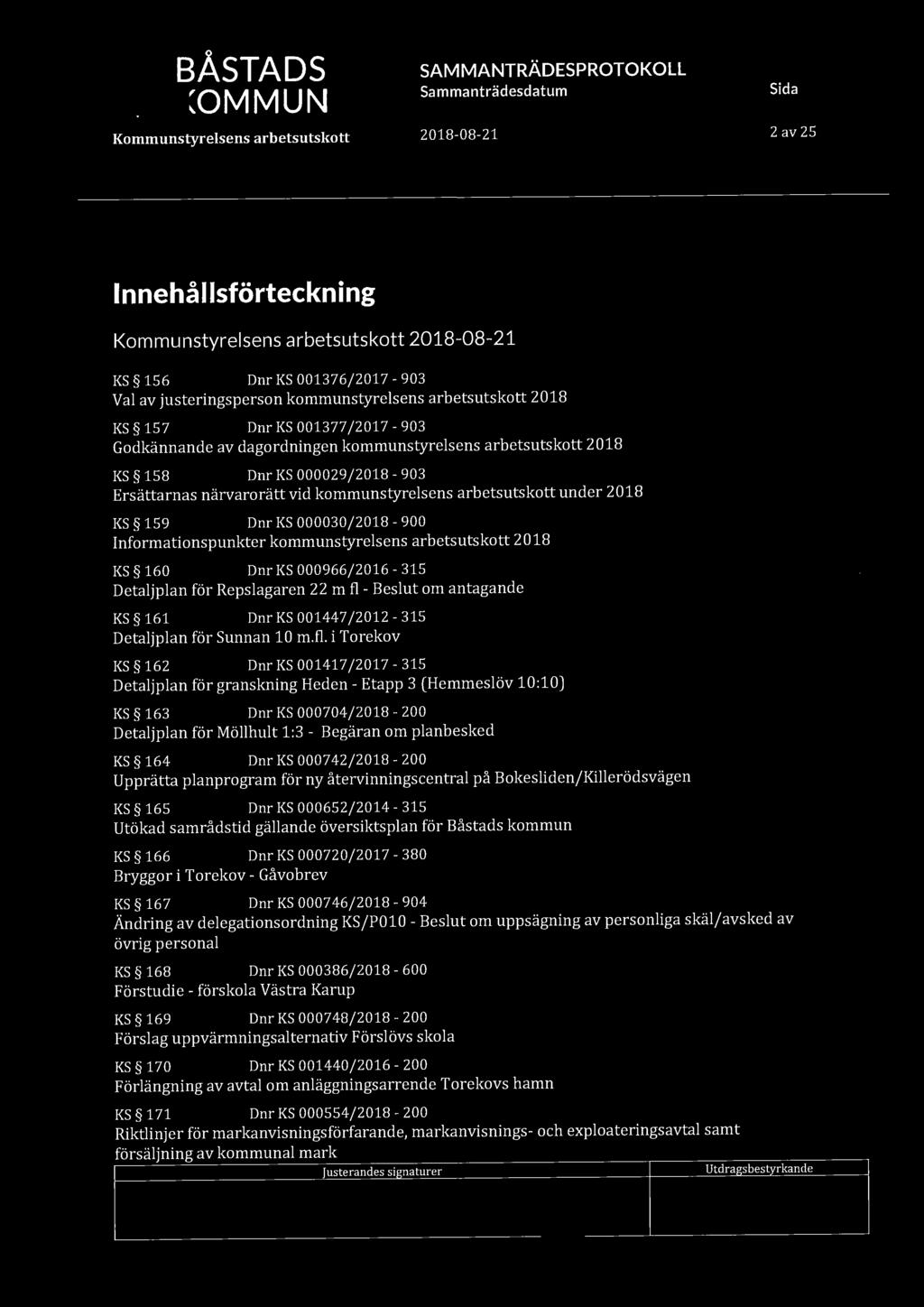 IT1] BÅSTADS 2 av 25 Innehållsförteckning KS 156 Dnr KS 001376/2017-903 Val av justeringsperson kommunstyrelsens arbetsutskott 2018 KS 157 Dnr KS 001377 /2017-903 Godkännande av dagordningen