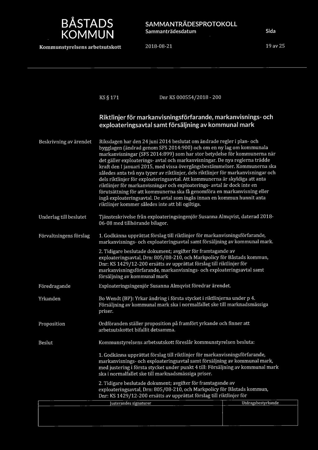 BÅSTADS KOMMUN 19 av 25 KS 171 DnrKS000554/2018-200 Riktlinjer för markanvisningsförfarande, markanvisnings- och exploateringsavtal samt försäljning av kommunal mark Riksdagen har den 24 juni 2014