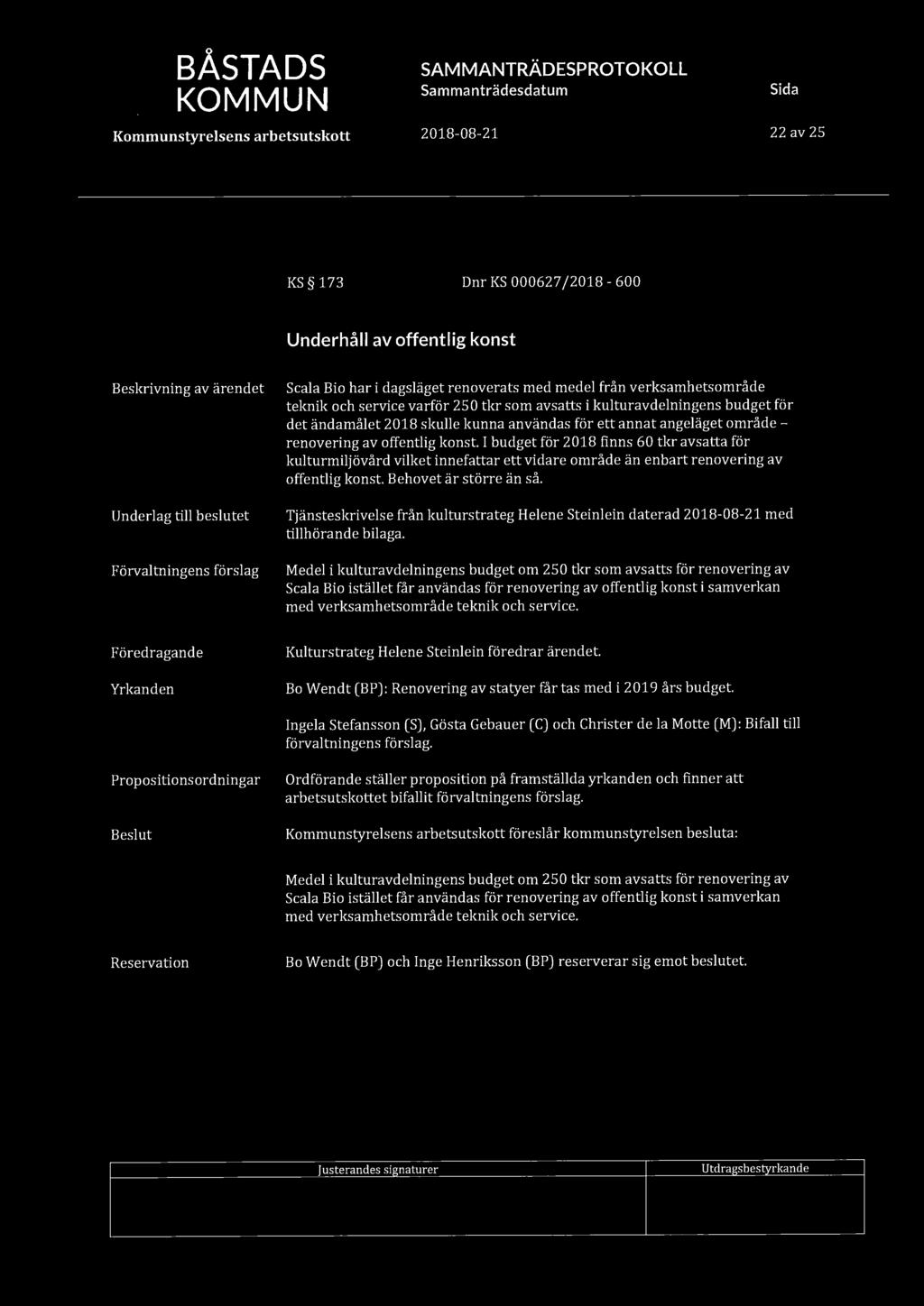 rnj BÅSTADS 22 av 25 KS 173 Dnr KS 000627 /2018-600 Underhåll av offentlig konst Underlag till beslutet Förvaltningens förslag Scala Bio har i dagsläget renoverats med medel från verksamhetsområde