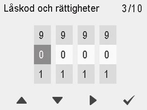 STYR LUFTVÄRMAREN Låskod och rättigheter Som standard är låskoden 0000, dvs. låskodsförfrågan är inte i bruk. 1. Ställ in den första siffran i låskoden med Pil uppåt- och Pil neråt-knapparna.