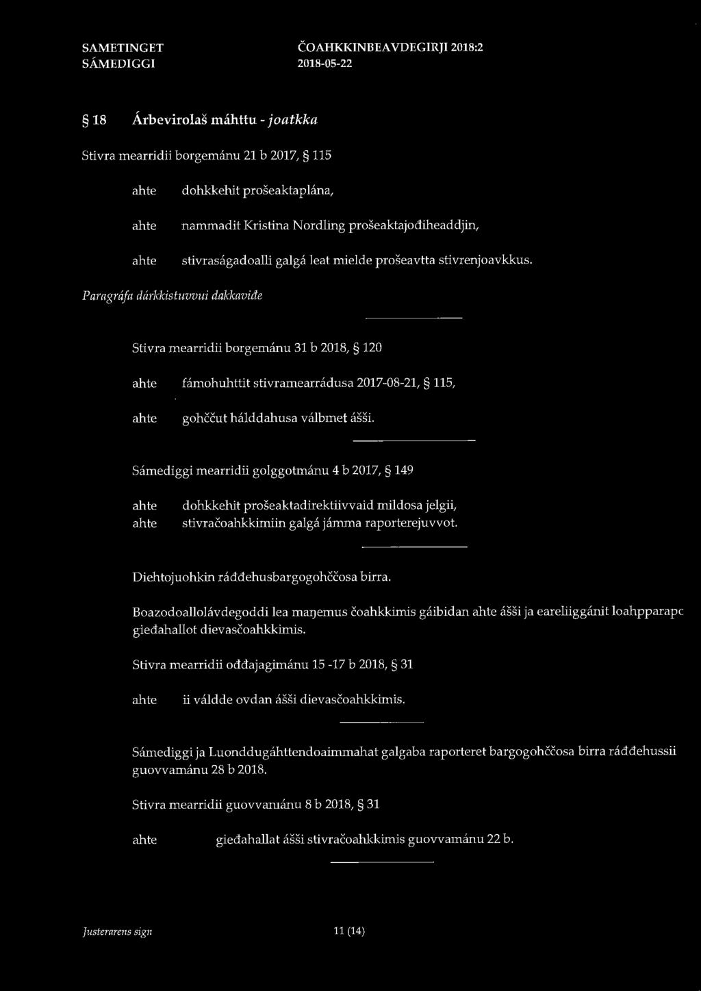 COAHKKINBEA VDEGIRJI 2018:2 18 Årbevirolas mahttu - joatkka Stivra mearridii borgemanu 21 b 2017, 115 dohkkehit proseaktaplana, nammadit Kristina Nordling proseaktajodiheaddjin, stivrasagadoalli