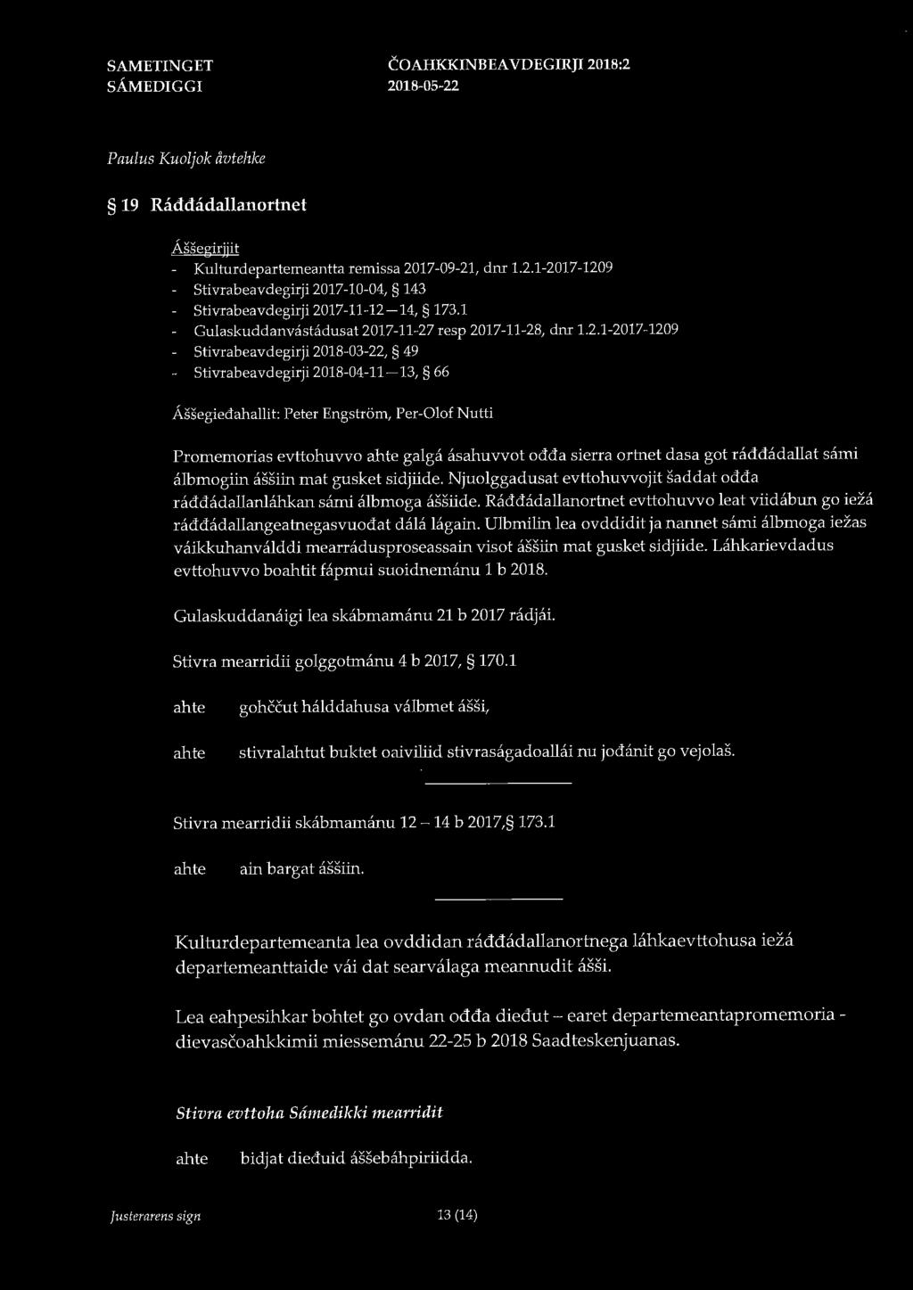 COAHKKINBEA VDEGIRJI 2018:2 Paulus Kuoljolc åvtehlce 19 Råddådallanortnet Assegirjjit - Kulturdepartemeantta remissa 2017-09-21, dm 1.2.1-2017-1209 Stivrabeavdegirji 2017-10-04, 143 Stivrabeavdegirji 2017-11-12-14, 173.