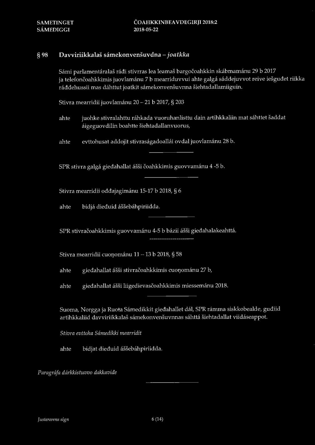 COAHKKINBEA VDEGIRJI 2018:2 98 Davviriikkalas samekonvensuvdna - joatkka Såmi parlamentaralas radi stivrras lea leamas bargofoahkkin skabmamånu 29 b 2017 ja telefoneoahkkimis juovlamånu 7 b