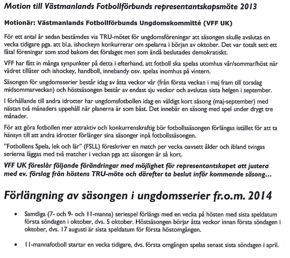 Sida 6 Liksom Arbogas förslag om förlängning av säsongen ovan så lämnade VFF UK också in en motion om förlängning av säsongen för ungdomsserier 2014. Denna motion beskrivs nedan, (bild 4).