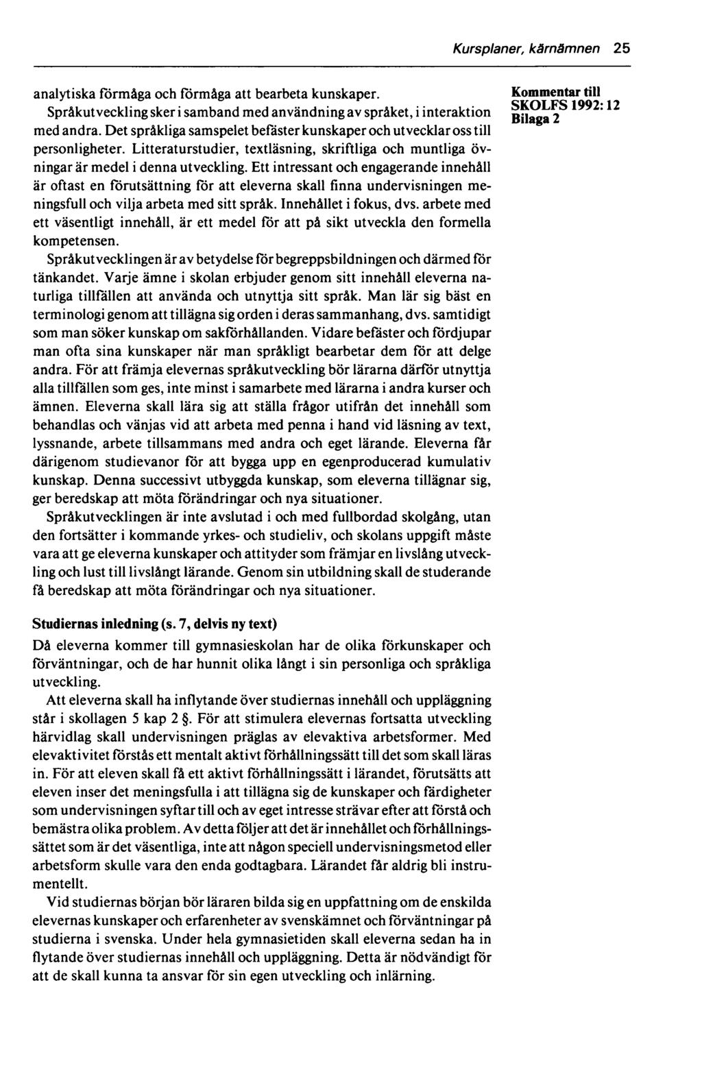 Kursplaner, kärnämnen 25 analytiska förmåga och förmåga att bearbeta kunskaper. till SKOLFS 1992' 12 Språkutveckling sker i samband med användning av språket, i interaktion Bilaga 2 med andra.