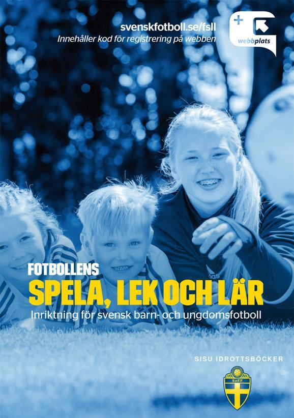 Spelarutbildningsplan 6-7 år Spelform 3 mot 3 Fotbollens spela, lek och lär I svensk barn och ungdomsfotboll gäller: Fotboll för alla