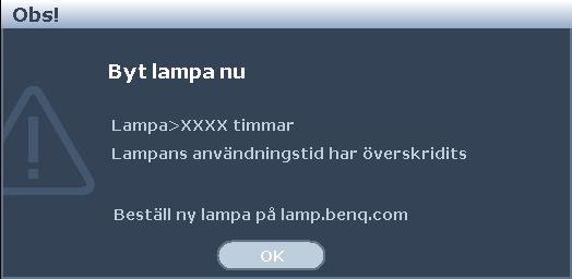 Tid för byte av lampan När lampindikatorn lyser rött eller ett meddelande visar att det är dags att byta ut lampan, ska du sätta i en ny lampa eller kontakta din återförsäljare.