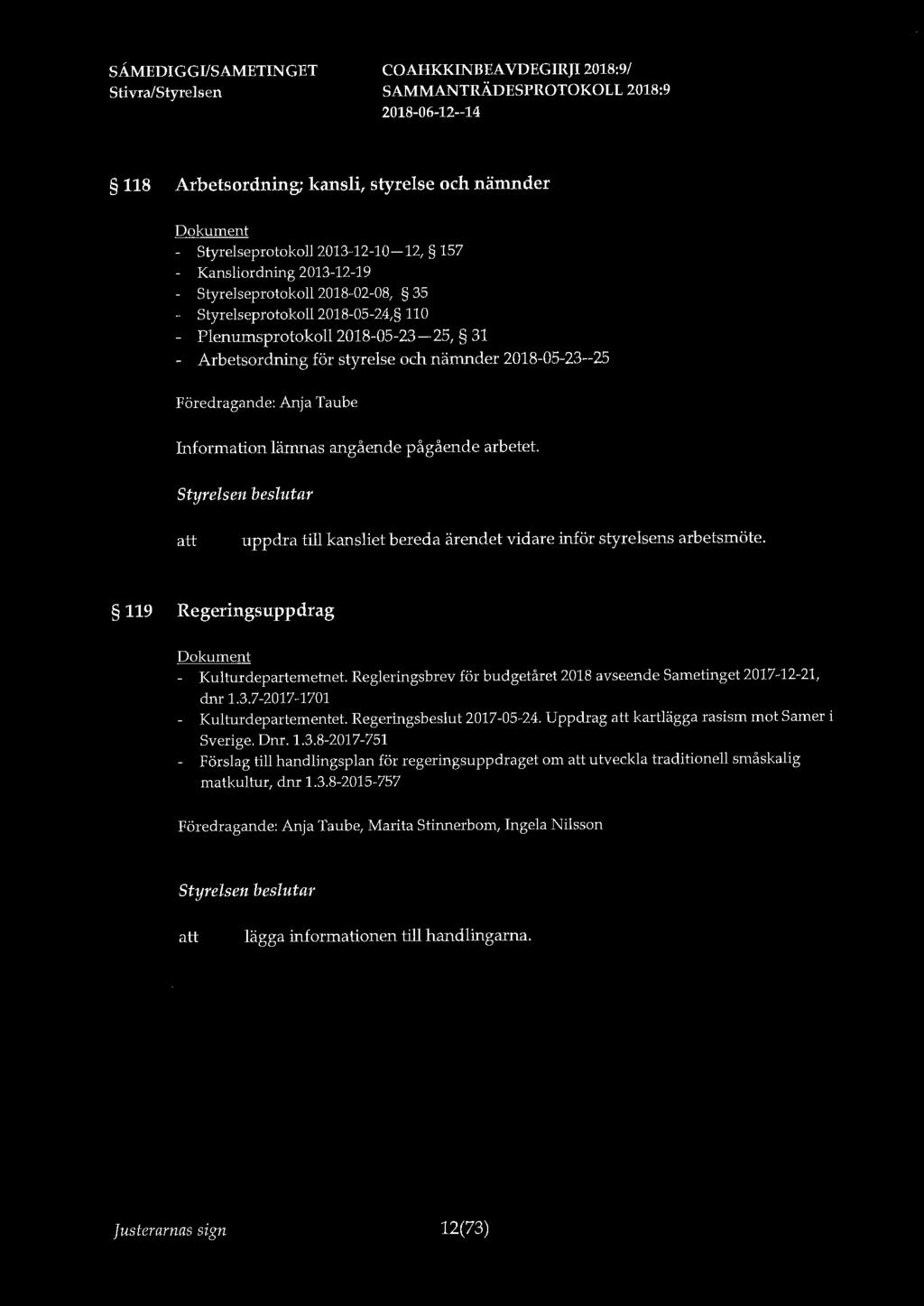 118 Arbetsordning; kansli, styrelse och nämnder - Styrelseprotokoll 2013-12-10-12, 157 Kansliordning 2013-12-19 Styrelseprotokoll 2018-02-08, 35 Styrelseprotokoll 2018-05-24, 110 Plenumsprotokoll