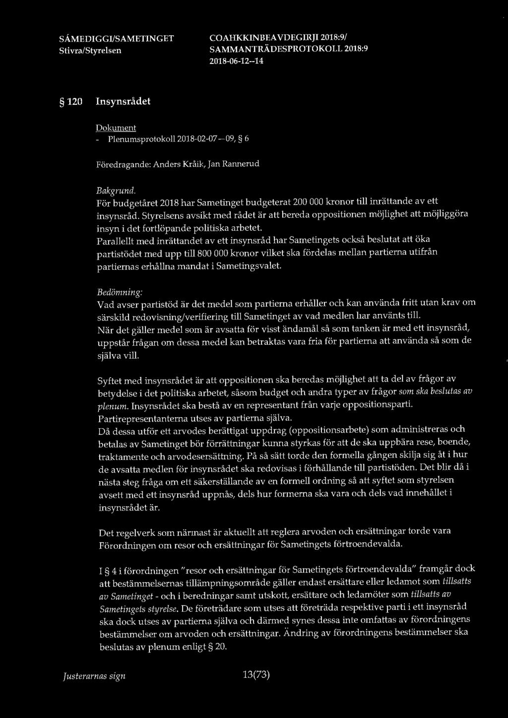 120 Insynsrådet - Plenumsprotokoll 2018-02-07-09, 6 Föredragande: Anders Kråik, Jan Rannerud Bakgrund. För budgetåret 2018 har Sametinget budgeterat 200 000 kronor till inrättande av ett insynsråd.