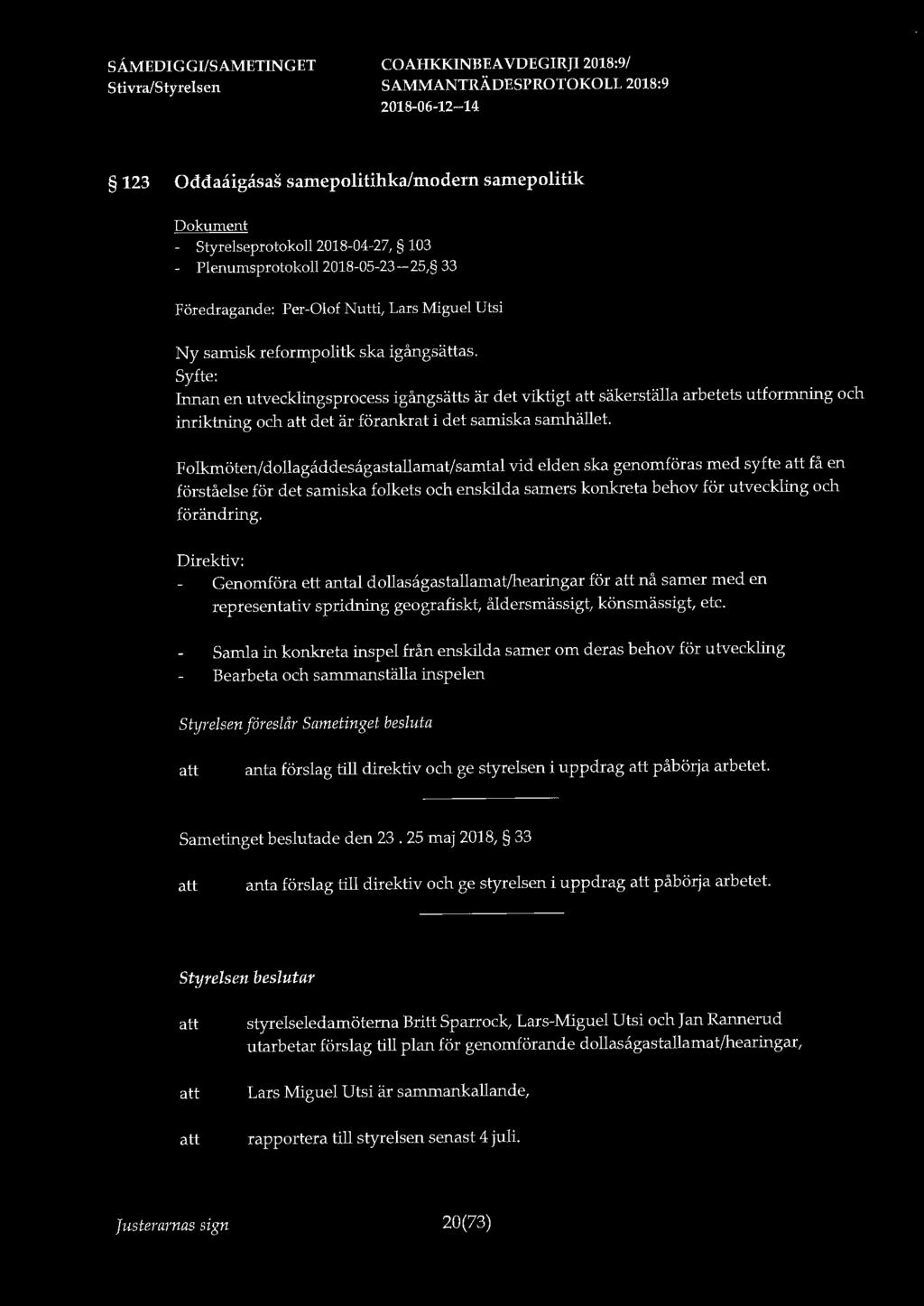 123 Oddaaigåsas samepolitihka/modern samepolitik - Styrelseprotokoll 2018-04-27, 103 - Plenumsprotokoll 2018-05-23-25, 33 Föredragande: Per-Olof Nutti, Lars Miguel Utsi Ny samisk reformpolitk ska