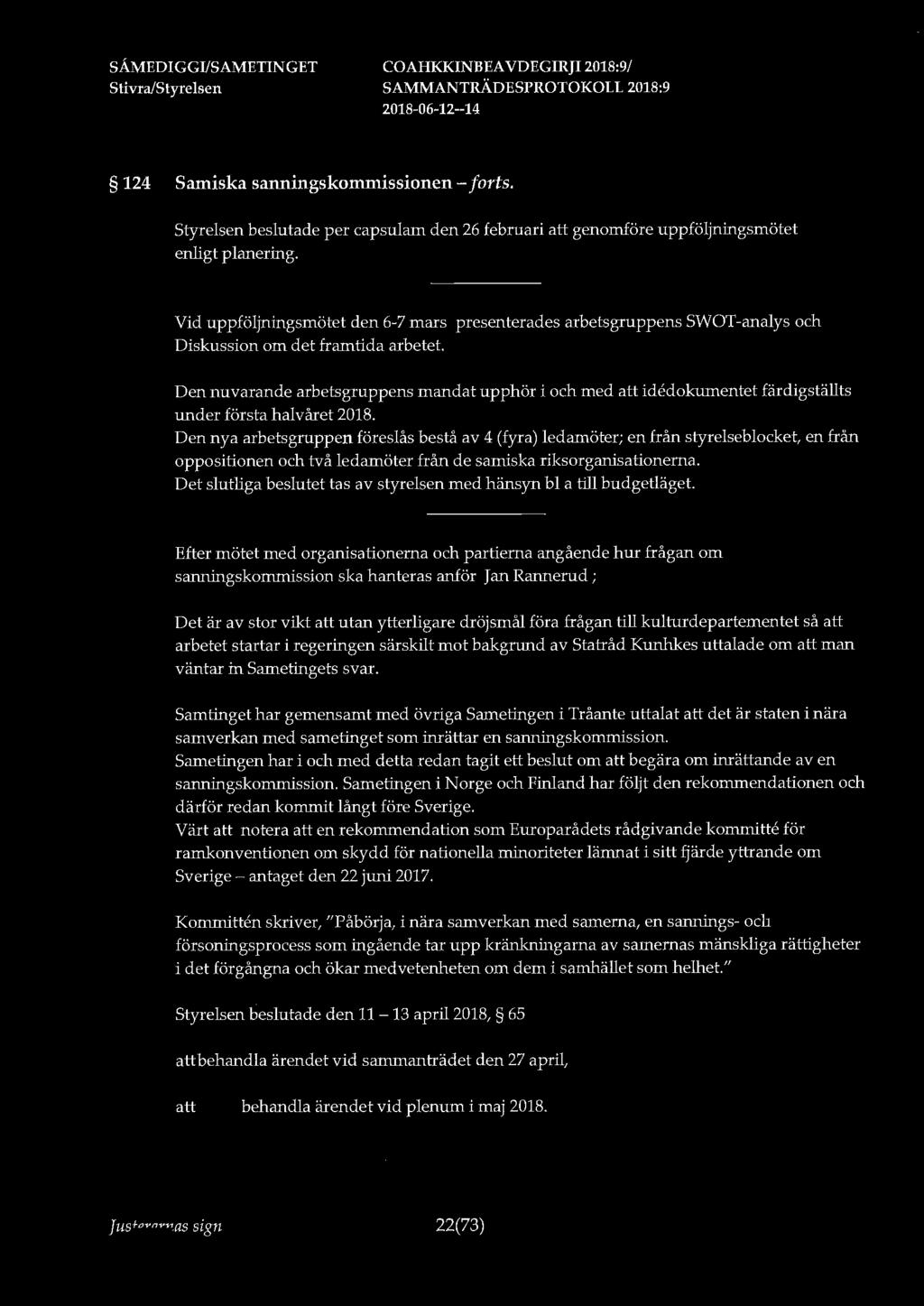 124 Samiska sanningskommissionen - forts. Styrelsen beslutade per capsularn den 26 februari genomföre uppföljningsmötet enligt planering.