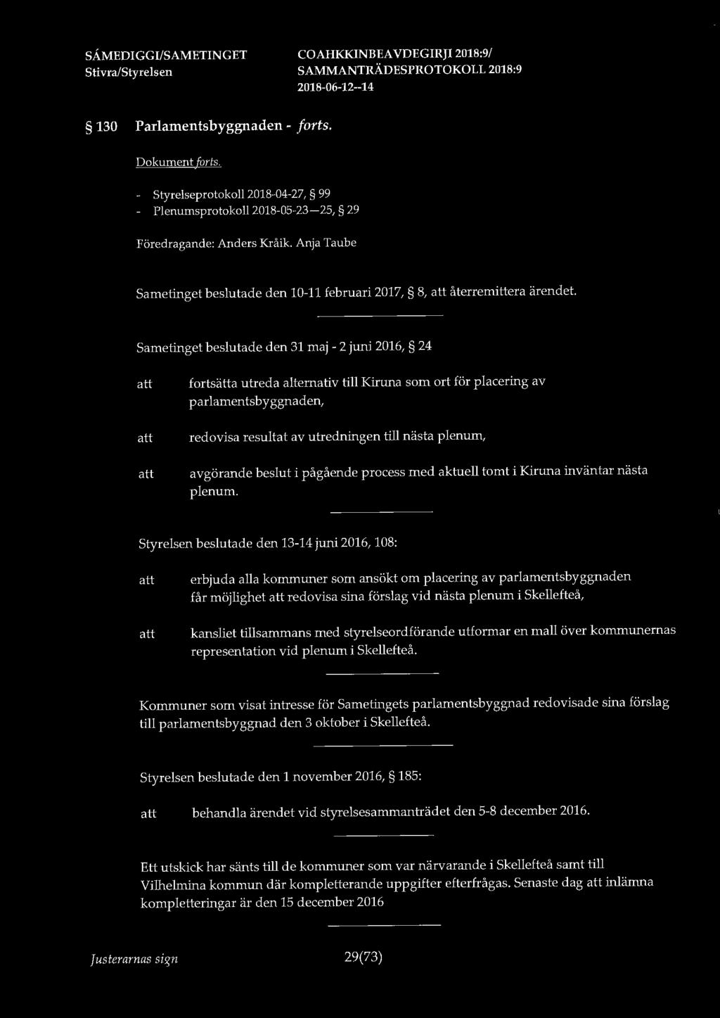 130 Parlamentsbyggnaden - forts. forts. - Styrelseprotokoll 2018-04-27, 99 - Plenumsprotokoll 2018-05-23-25, 29 Föredragande: Anders Kråik.