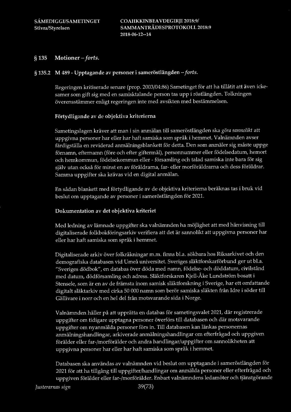 135 Motioner - forts. 135.2 M 489 - Upptagande av personer i sameröstlängden - forts. Regeringen kritiserade senare (prop.