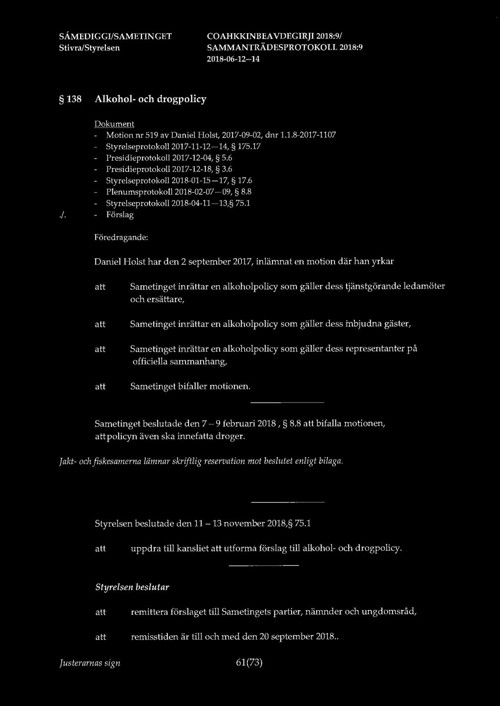 138 Alkohol- och drogpolicy - Motion nr 519 av Daniel Holst, 2017-09-02, dm 1.1.8-2017-1107 Styrelseprotokoll 2017-11-12-14, 175.17 Presidieprotokoll 2017-12-04, 5.6 Presidieprotokoll 2017-12-18, 3.