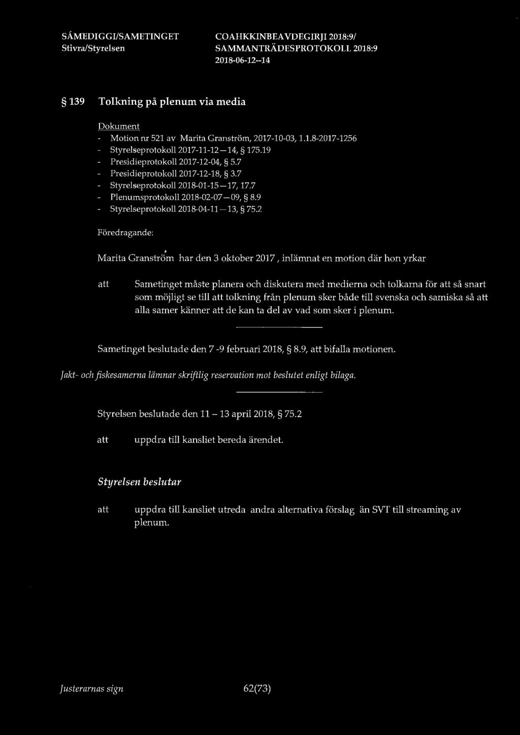 139 Tolkning på plenum via media - Motion nr 521 av Marita Granström, 2017-10-03, 1.1.8-2017-1256 Styrelseprotokoll 2017-11-12-14, 175.19 Presidieprotokoll 2017-12-04, 5.