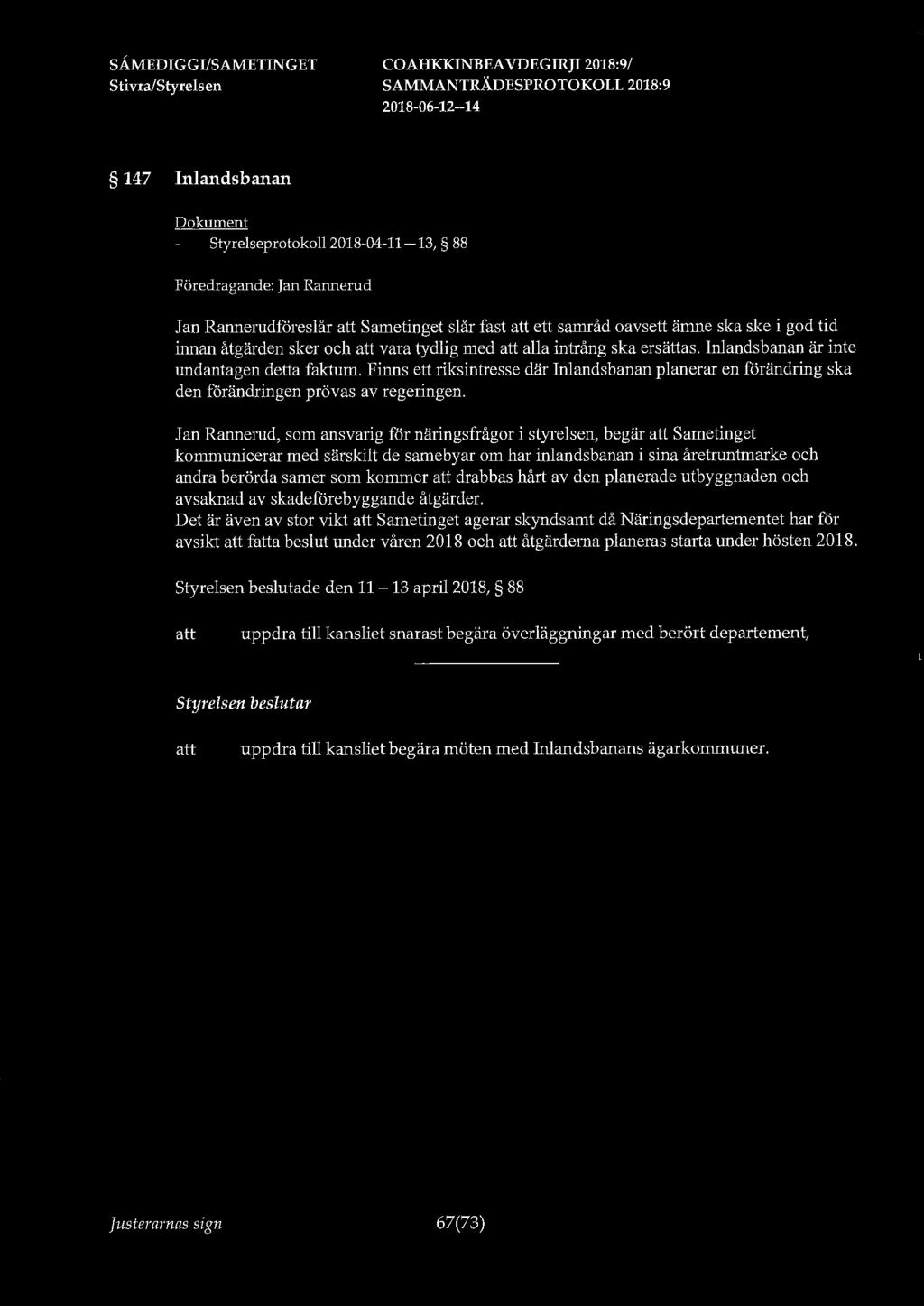 147 Inlandsbanan Styrelseprotokoll 2018-04-11-13, 88 Föredragande: Jan Rannerud Jan Rannerudföreslår Sametinget slår fast ett samråd oavsett funne ska ske i god tid innan åtgärden sker och vara