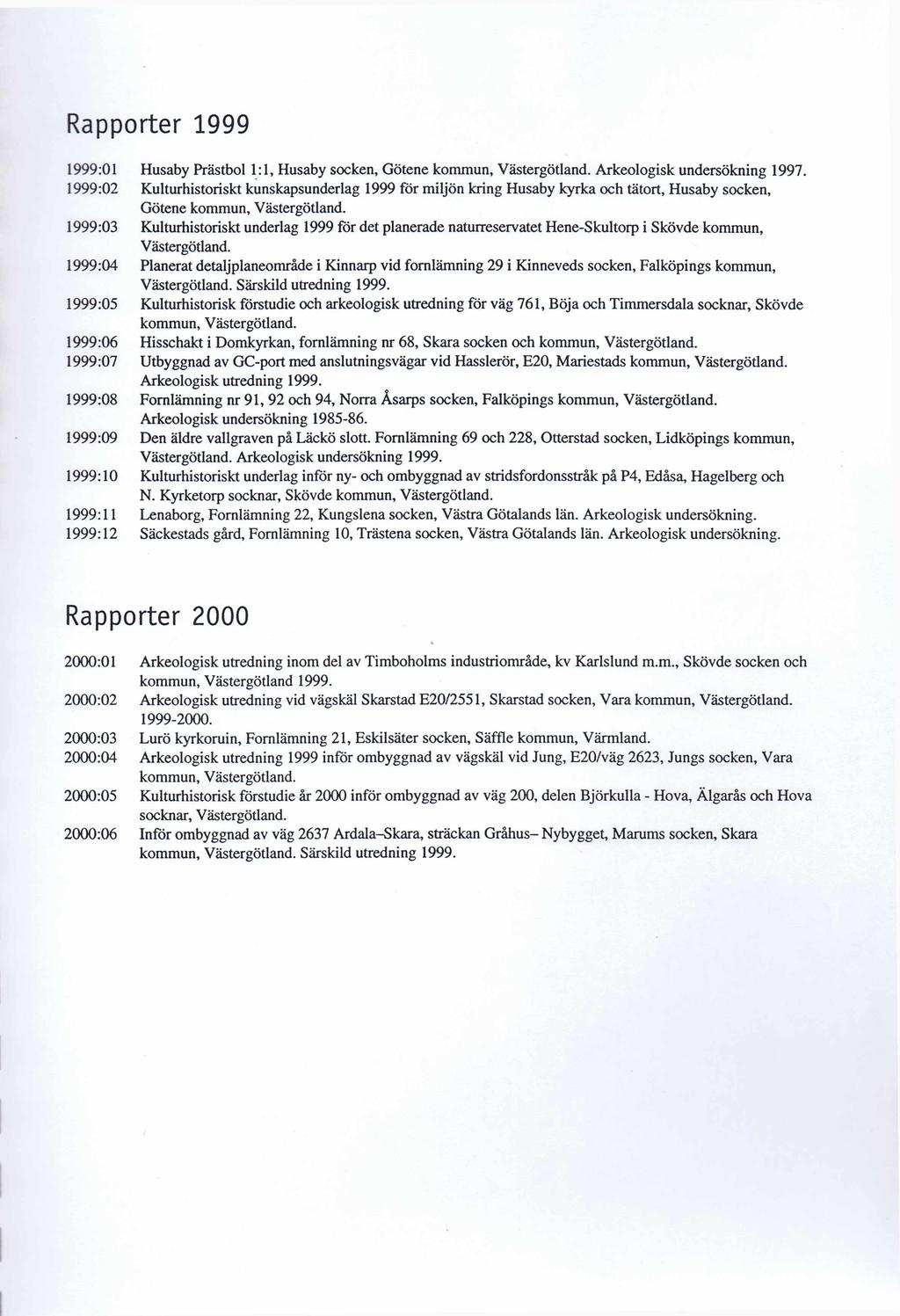 Rapporter 1999 1999:01 Husaby Prästbol 1:1, Husaby socken, Götene kommun, Västergötland. Arkeologisk undersökning 1997.