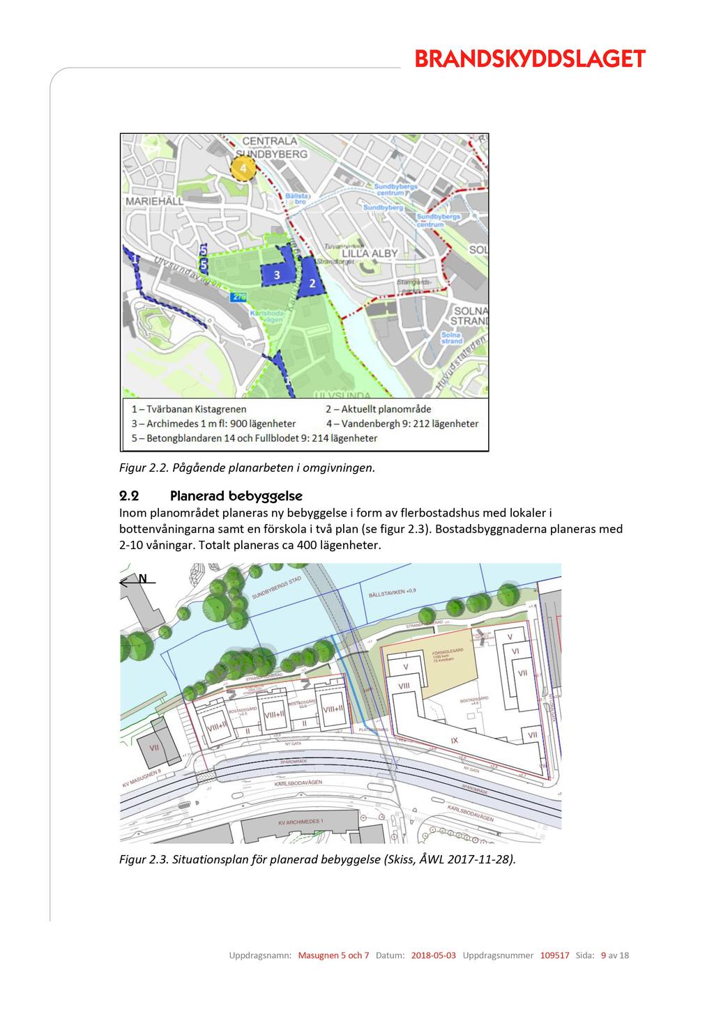 Figur 2.2. Pågående planarbeten i omgivningen. Inom planområdet planeras ny beby ggelse i form av flerbostadshus med lokaler i bottenvåningarna samt en förskola i två plan (se figur 2.3).