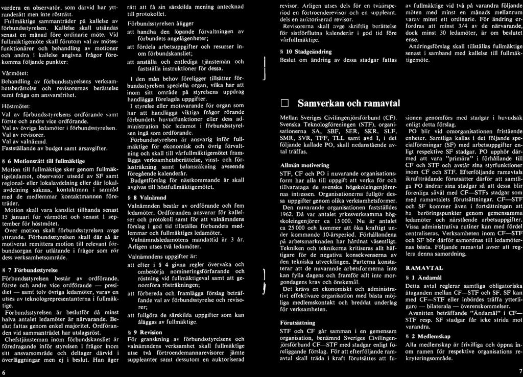 6 Motionsrätt till fullmäktige Motion till fullmäktige sker genom fullmäktigeledamot, observatör utsedd av SF samt regional- eller lokalavdelning eller där lokalavdelning saknas, kontaktman i samråd