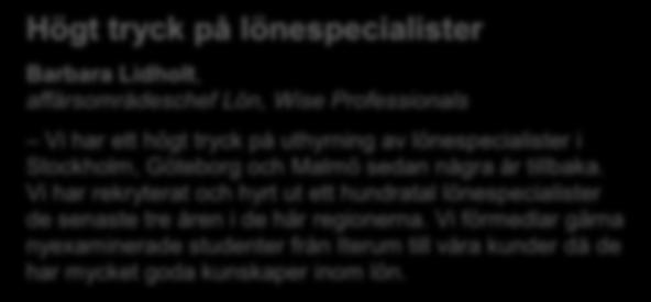 .. 15 Högt tryck på lönespecialister Barbara Lidholt, affärsområdeschef Lön, Wise Professionals Vi har ett högt tryck på uthyrning av lönespecialister i Stockholm, Göteborg och Malmö sedan