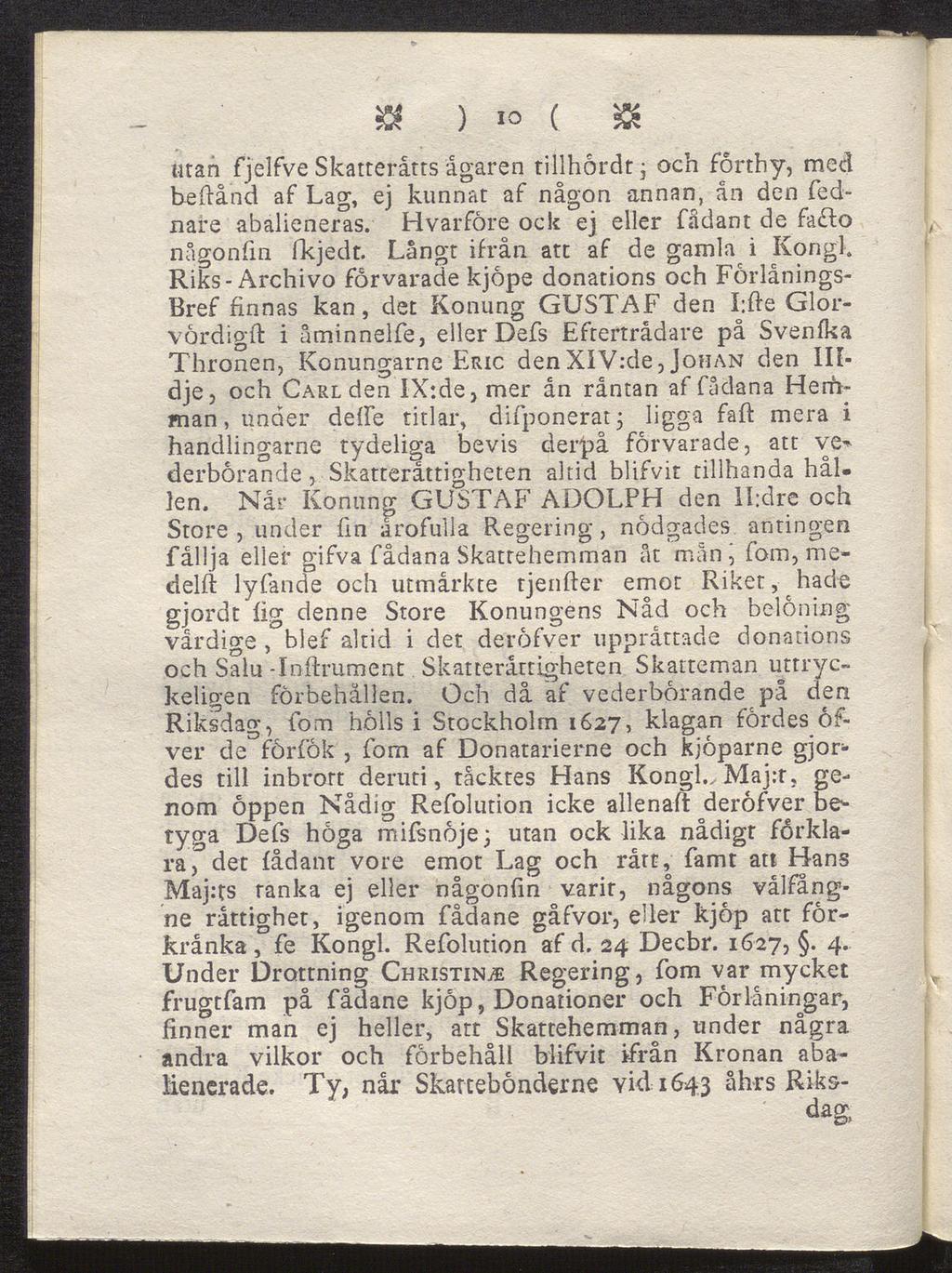 B ) 'o ( & utan fjelfve Skatterätts agaren rillhordt; och förthy, med beftånd af Lag, ej kunnat af någon annan, an den fednare abalieneras. Hvarföre ock ej eller fådant de fafto nå gonfm fkjedt.