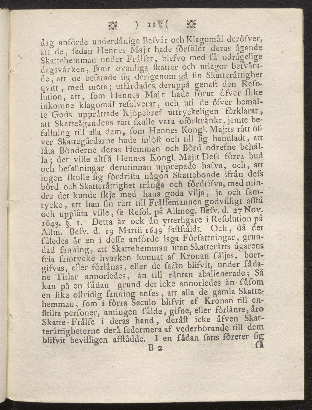 & ) ii ( g; dag anforde underdånige Befvår och Klagomål deröfver, att de, fedan Hennes Maj t hade forlåldt deras ägande Skattehemman under Frålfet, blefvo med få odrågelige dagsvårken, kamt ovanliga