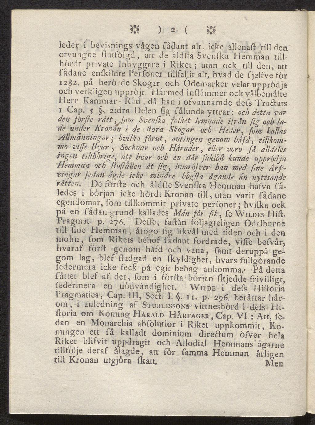 & ) 2 (» leder i bevisnings vagen fadant alt, icke allenafl till den orvuogne llutfölgd, art de åldjta Svenfka Hemman hörde till private Inbyggare i Riket; utan ock till den, att fådane enfkildte