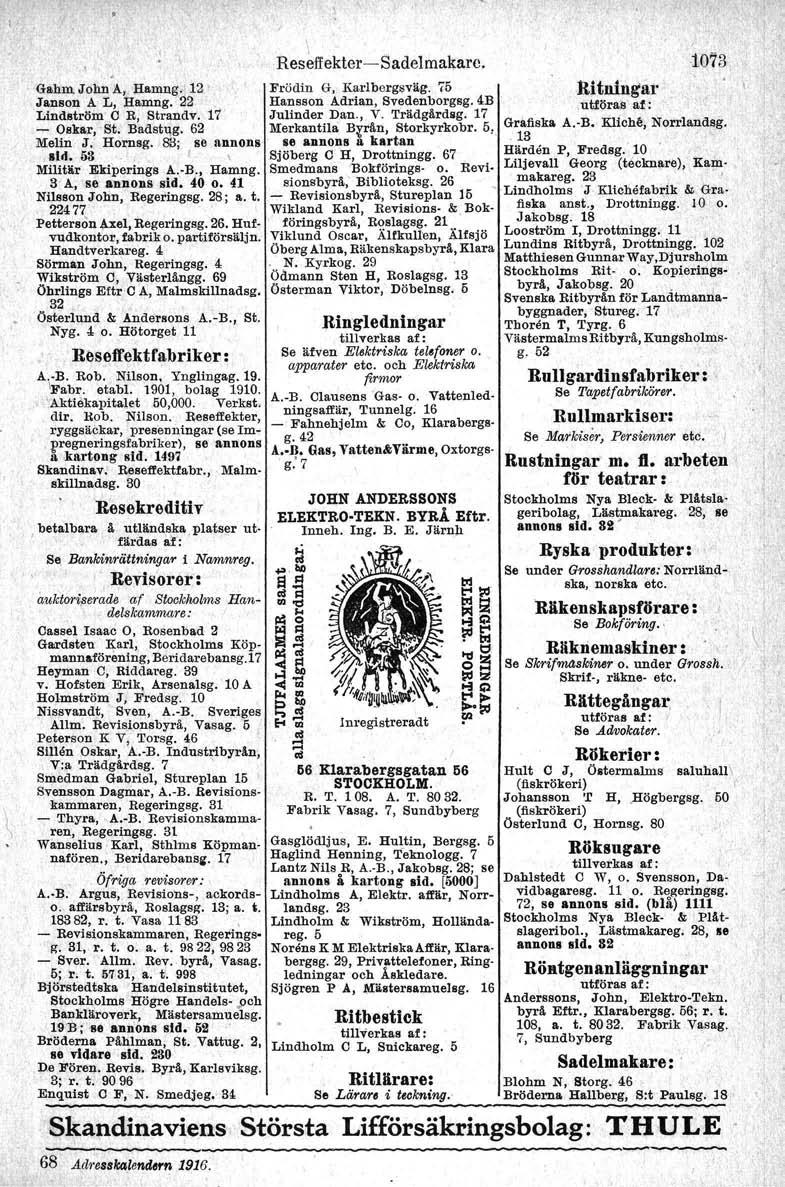 Gahm John 11.,Hamng,11a Janson A L, Hamng, 22 Lindström C R, Strandv. 17 - Oskar, St. Badstug. 62 Melin J. Hornsg. 83; se annons lid. 53 r \ Militär Ekiperings A.-B., Hamng. 3' A, se annons sid. 40 o.