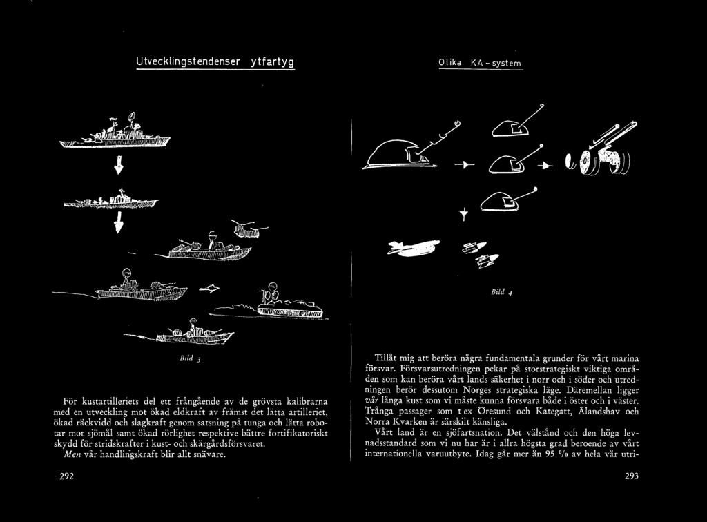 Men vår handin-gskraft bir at snävare. 292 Tiåt mig att beröra några fundamentaa grunder för vårt marina försvar.