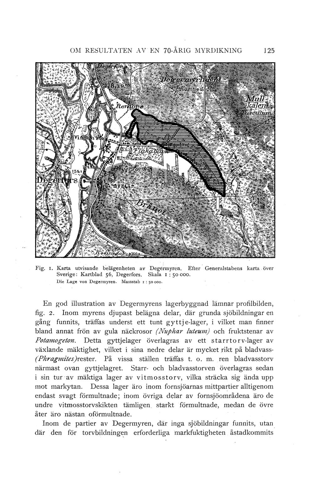 OM RES"ULTATEN AV EN 70-ÅRIG MYRDIKNING J 25 Fig. I. Karta utvisande belägenheten av Dege~myren. Efter Generalstabens karta. över Sverige: Kartblad 56, Degerfors. Skala I: so ooo.