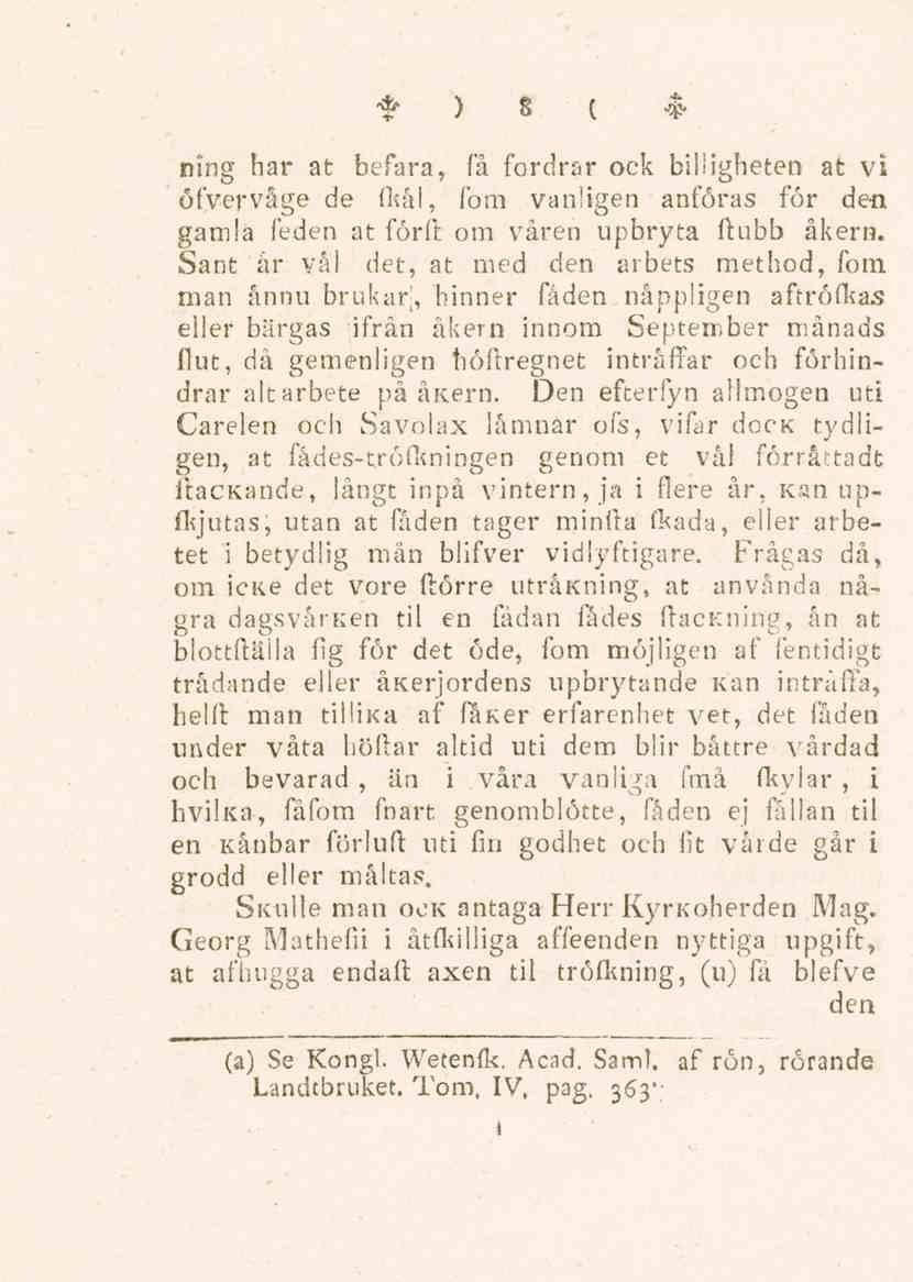 8 ning har at befara, få fordrar ock billigheten at vi öfvervåge de (kål, fom vanligen anföras för den gamla feden at förfl om våren upbryta flubb åkem.