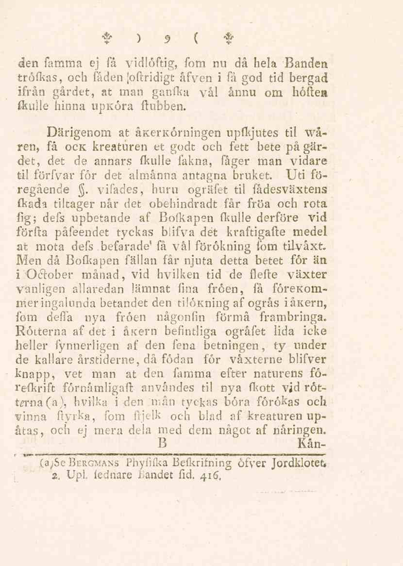 9 den famma ej få vidlöftig, fom nu då hela Banden tröfkas, och fåden [oftridigt åfven i få god tid bergad ifrån gardet, at man ganfka vål ånnu om höften fluilie hinna upköra ftubben.