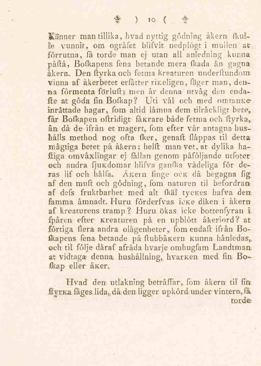 < ) io ( * Känner man tillika, hvad nyttig gödning åkem fkulle vunnit, om ogråfet blifvit nedplögt i mu-ilen afe* förrutna, få torde man ej; utan all anledning kunna påftå, Bofkapens.