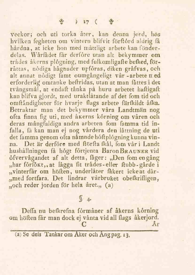 17 veckor; och uti torka åter, kan denna jord, hös hvilken fegheten om vintern blifvit förftörd aldrig få hårdna, at icke hon med måttligt arbete kan fonderdelas.