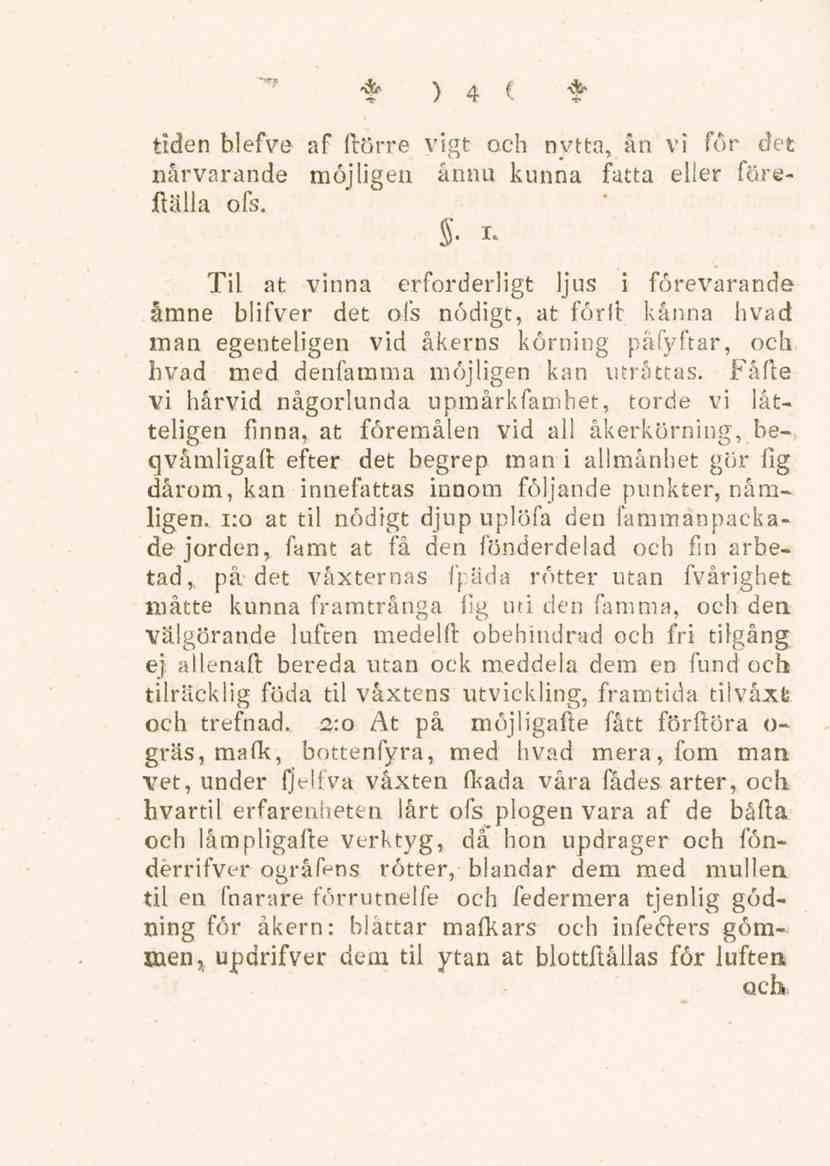 4 tiden blefve af ftörre vigt och nytta, ån vi for det närvarande möjligen ånnu kunna fatta eller föreftälla ofs.. i.