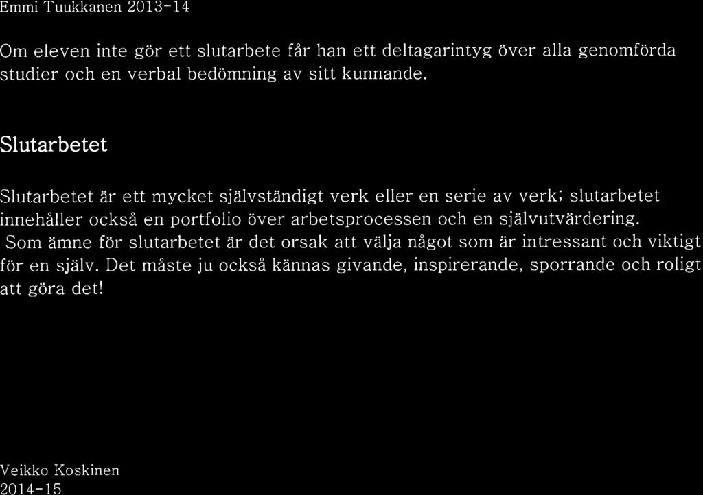 Slutarbetet Slutarbetel * ett mycket självständigt verk eller en serie av verk; slutarbetet innehåller också en portfolio över