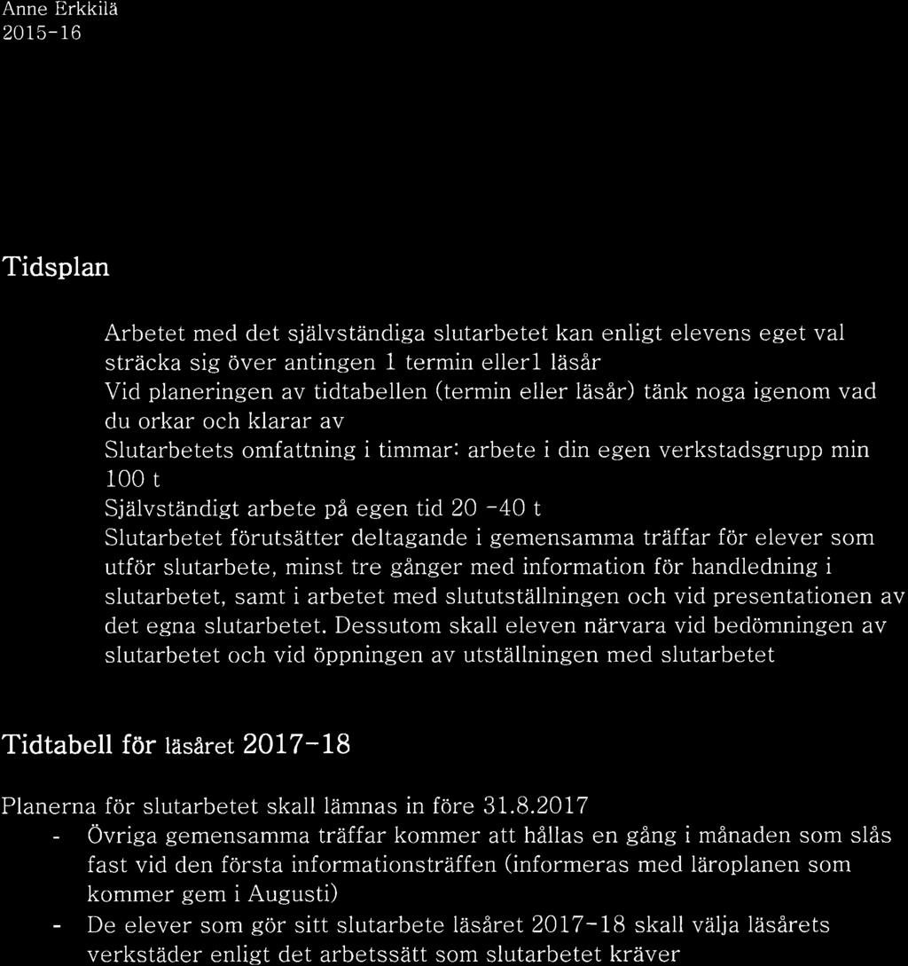 deltagande i gemensamma tràffar för elever som utför slutarbete, minst tre gånger med information för handledning i slutarbetet, samt i arbetet med slututställningen och vid presentationen av det