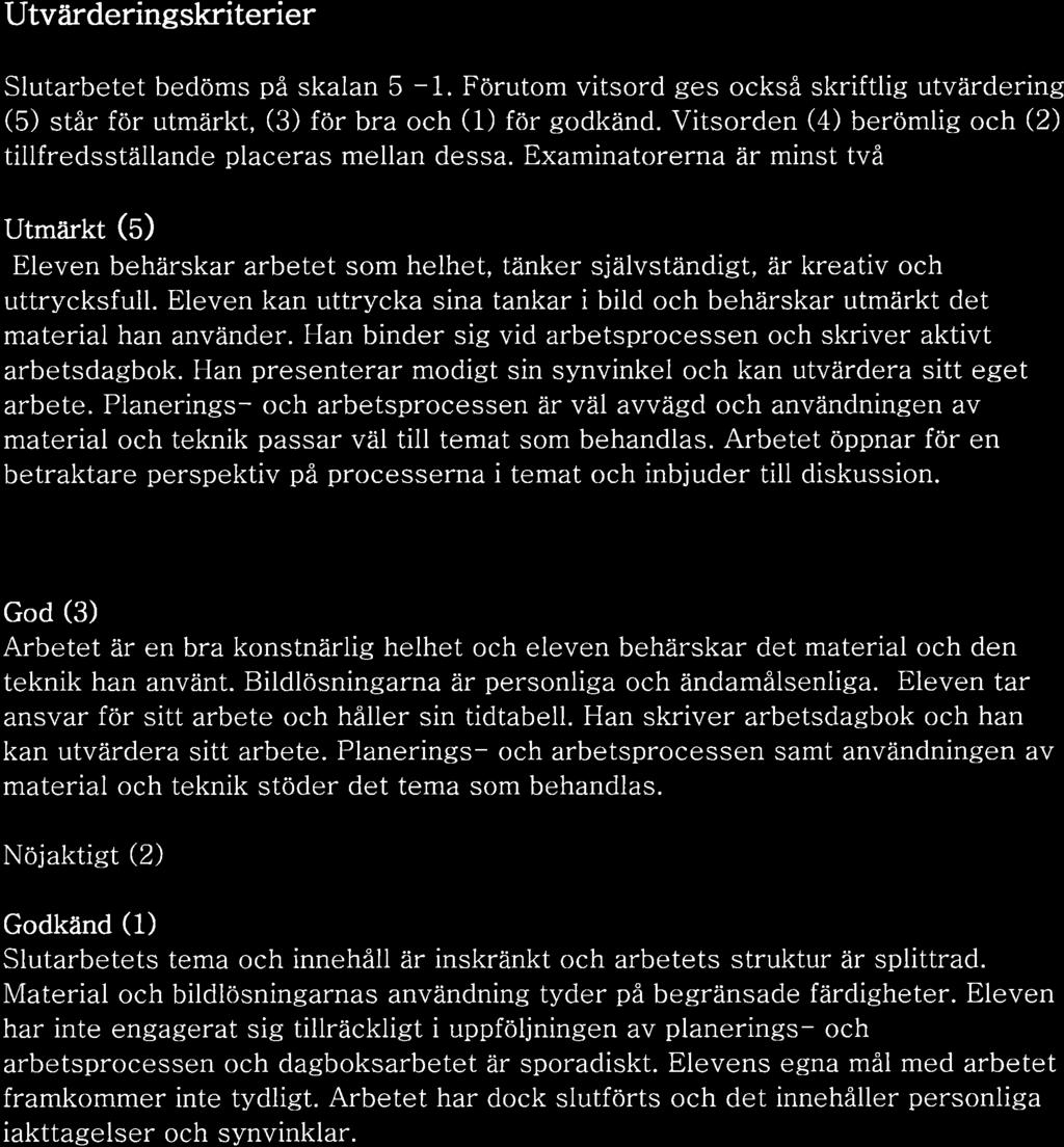 UtvÍirderins skriterier Slutarbetet bedöms på skalan 5-1. Förutom vitsord ges också skriftlig utvärdering (5) står för utmärkt, (3) för bra och (1) för sodkänd.