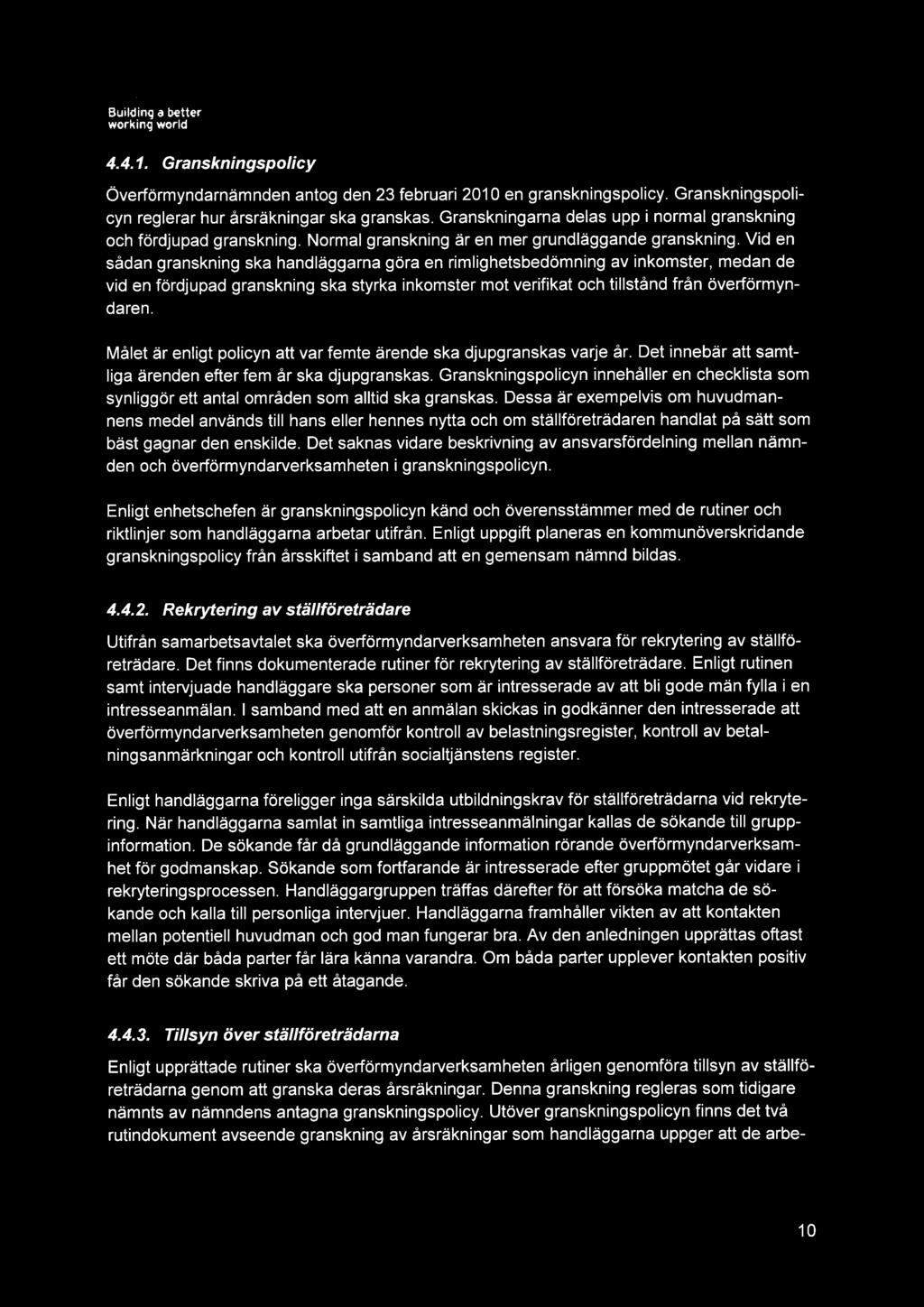4.4.1. Granskningspolicy Överförmyndarnämnden antog den 23 februari 2010 en granskningspolicy. Granskningspolicyn reglerar hur årsräkningar ska granskas.