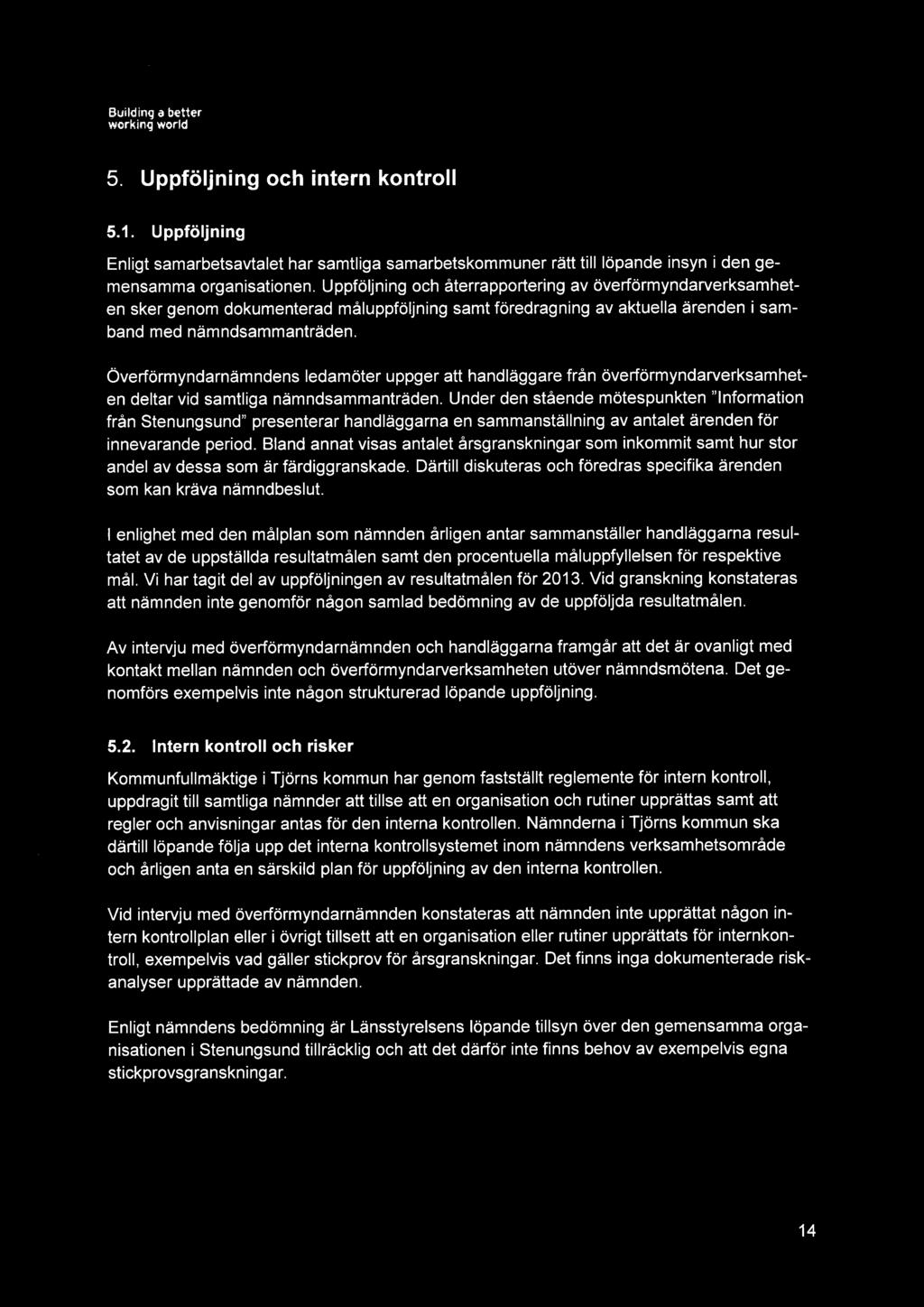 5. Uppföljning och intern kontroll 5.1. Uppföljning Enligt samarbetsavtalet har samtliga samarbetskommuner rätt till löpande insyn i den gemensamma organisationen.