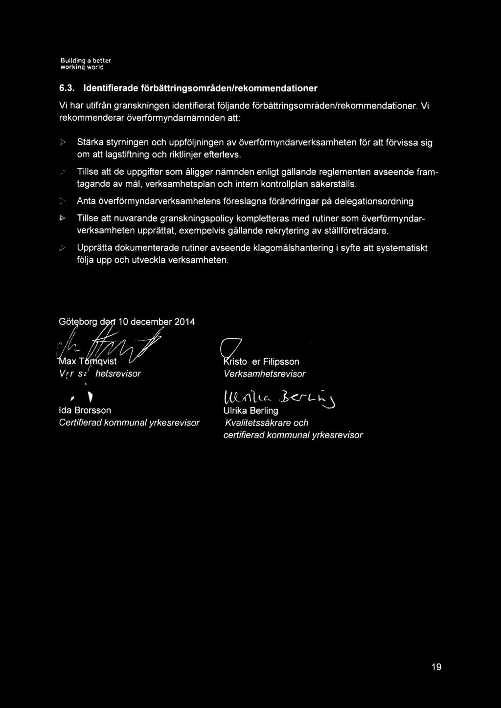 6.3. Identifierade förbättringsområden/rekommendationer Vi har utifrån granskningen identifierat följande förbättringsområden/rekommendationer.